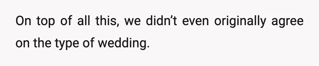 On top of all this, we didn’t even originally agree on the type of wedding.