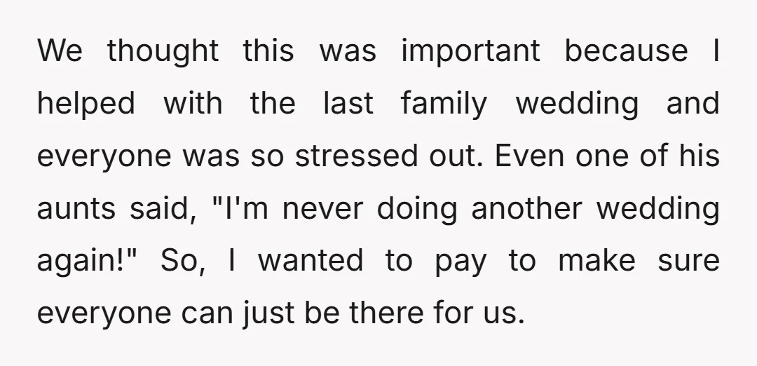 We thought this was important because I helped with the last family wedding and everyone was so stressed out. Even one of his aunts said, "I'm never doing another wedding...