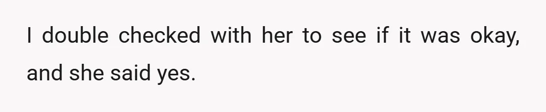 I double checked with her to see if it was okay, and she said yes.