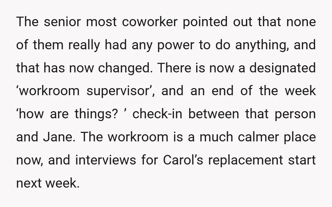 The senior most coworker pointed out that none of them really had any power to do anything, and that has now changed. There is now a designated ‘workroom supervisor’, and...