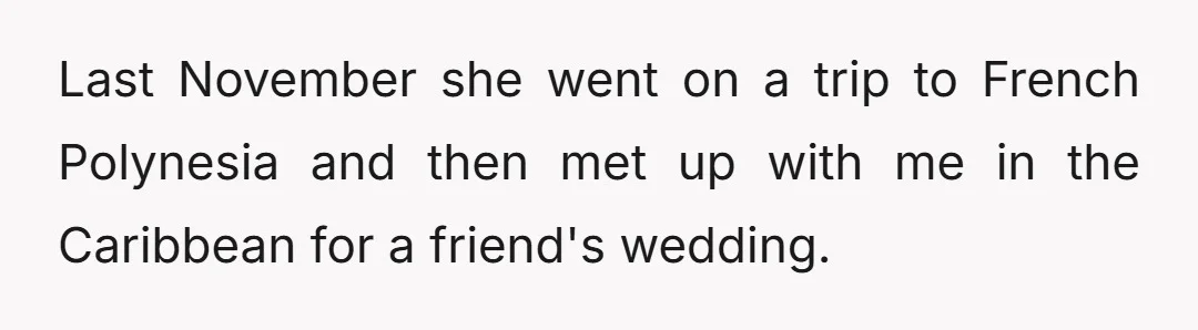 Last November she went on a trip to French Polynesia and then met up with me in the Caribbean for a friend's wedding.