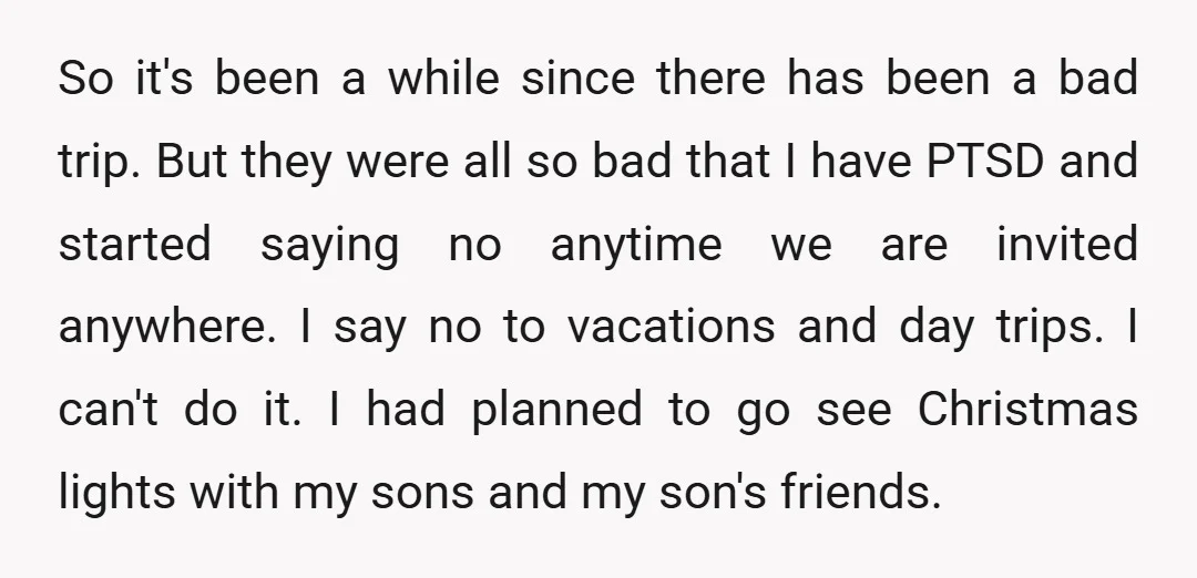 So it's been a while since there has been a bad trip. But they were all so bad that I have PTSD and started saying no anytime we are invited...