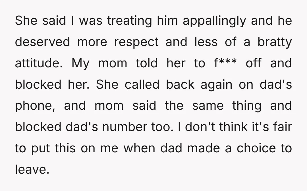 She said I was treating him appallingly and he deserved more respect and less of a bratty attitude. My mom told her to f*** off and blocked her. She called...