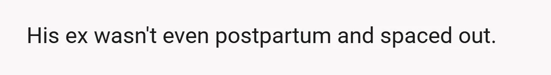 I am finally out of whatever haze I was in, the haze where when he was lecturing me early postpartum I would space out and had no idea what to...