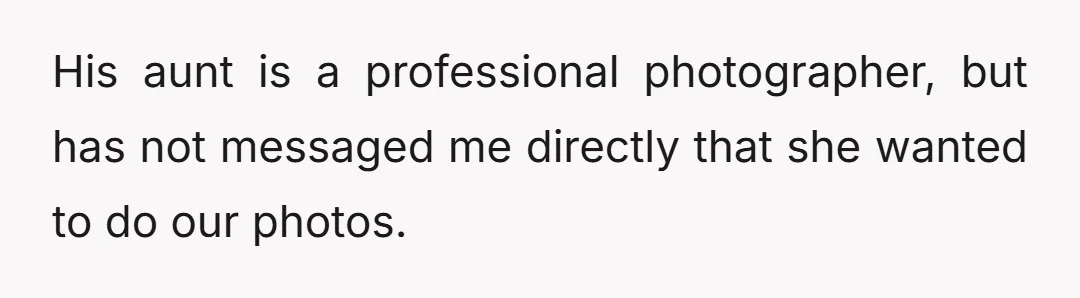 His aunt is a professional photographer, but has not messaged me directly that she wanted to do our photos.