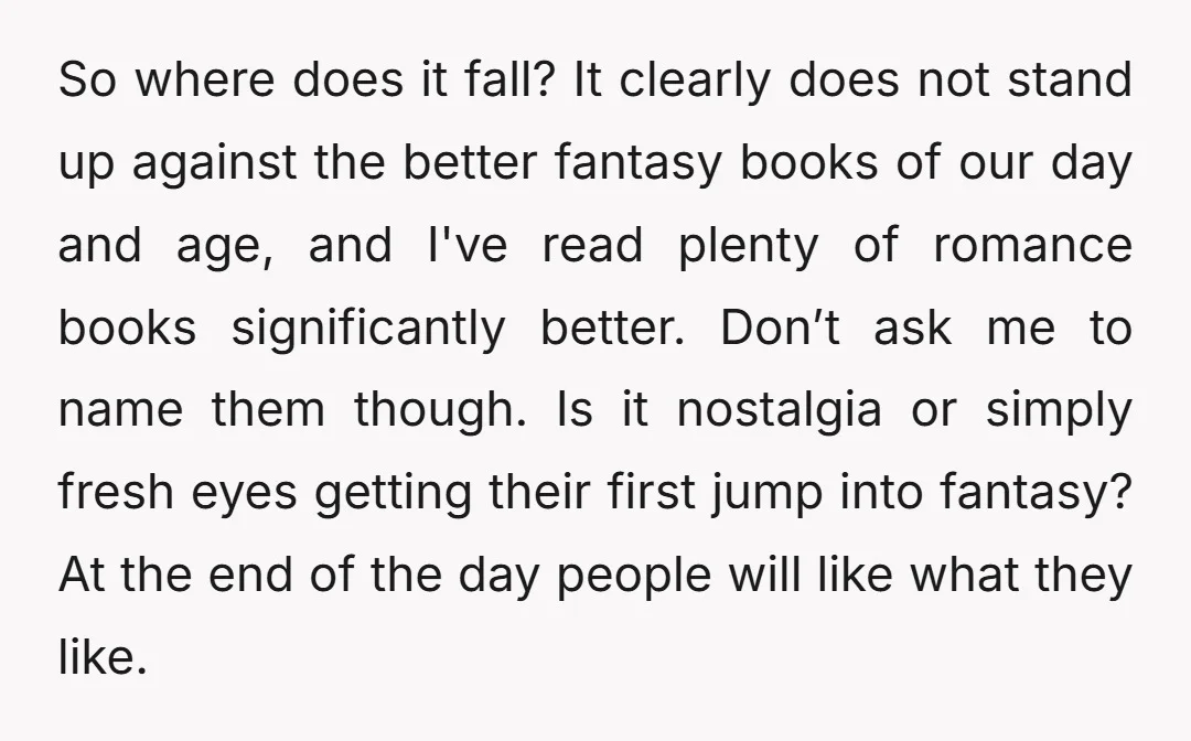 So where does it fall? It clearly does not stand up against the better fantasy books of our day and age, and I've read plenty of romance books significantly better....