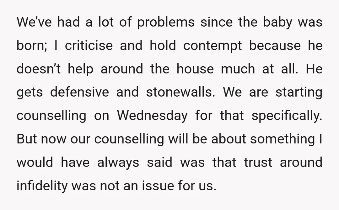 We’ve had a lot of problems since the baby was born; I criticise and hold contempt because he doesn’t help around the house much at all. He gets defensive and...
