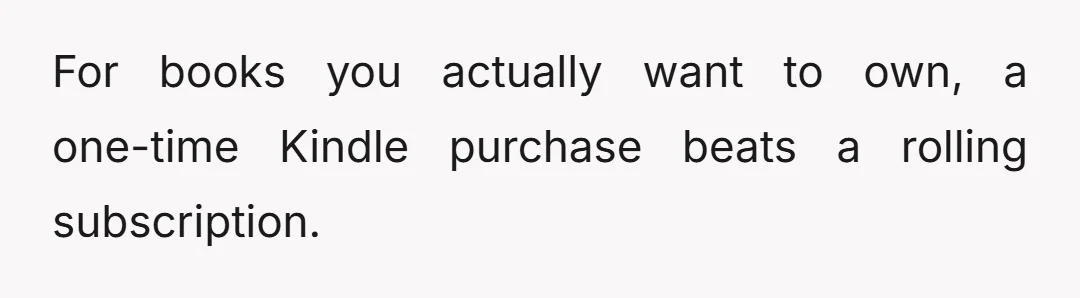 For books you actually want to own, a one-time Kindle purchase beats a rolling subscription.