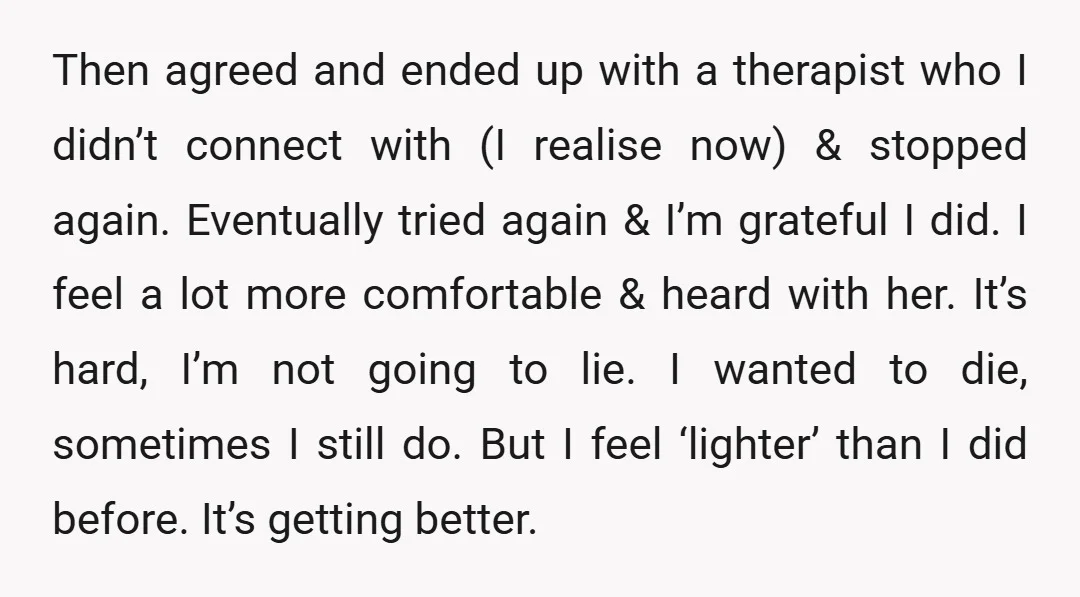 Then agreed and ended up with a therapist who I didn’t connect with (I realise now) & stopped again. Eventually tried again & I’m grateful I did. I feel a...