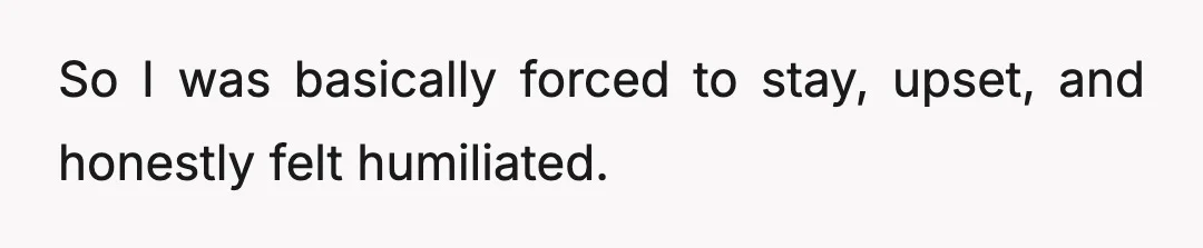 So I was basically forced to stay, exhausted and miserable, because otherwise I'd be locked out of a place I paid for.