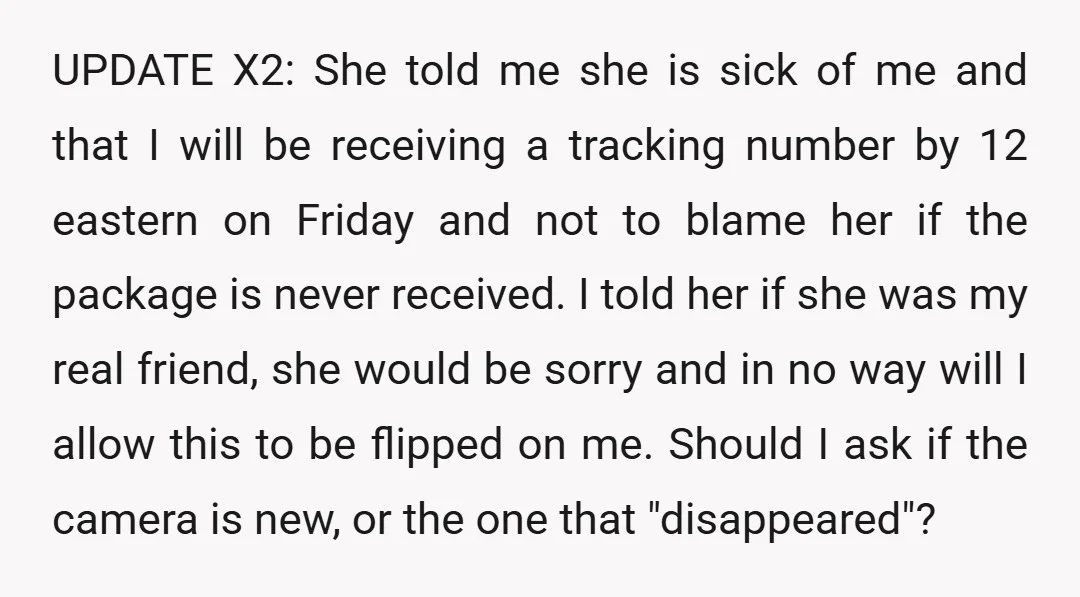 UPDATE X2: She told me she is sick of me and that I will be receiving a tracking number by 12 eastern on Friday and not to blame her if...