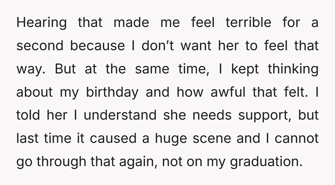 Hearing that made me feel terrible for a second because I don’t want her to feel that way. But at the same time, I kept thinking about my birthday and...