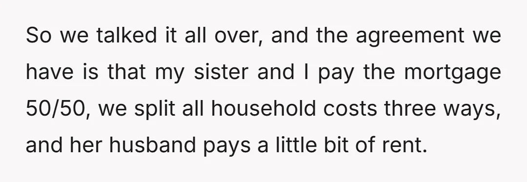 Which has always annoyed me because it felt like my sister was going back on our agreement by essentially giving the space to her husband.
