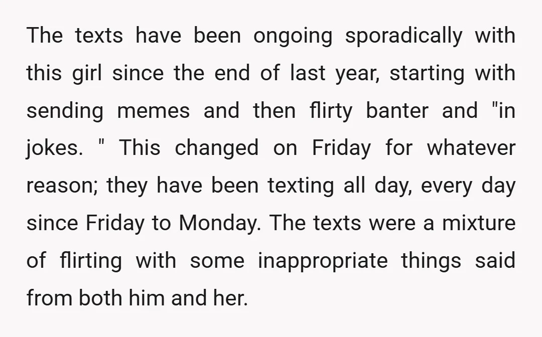 The texts have been ongoing sporadically with this girl since the end of last year, starting with sending memes and then flirty banter and "in jokes. " This changed on...