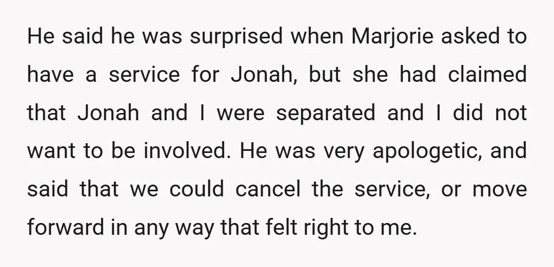 He said he was surprised when Marjorie asked to have a service for Jonah, but she had claimed that Jonah and I were separated and I did not want to...