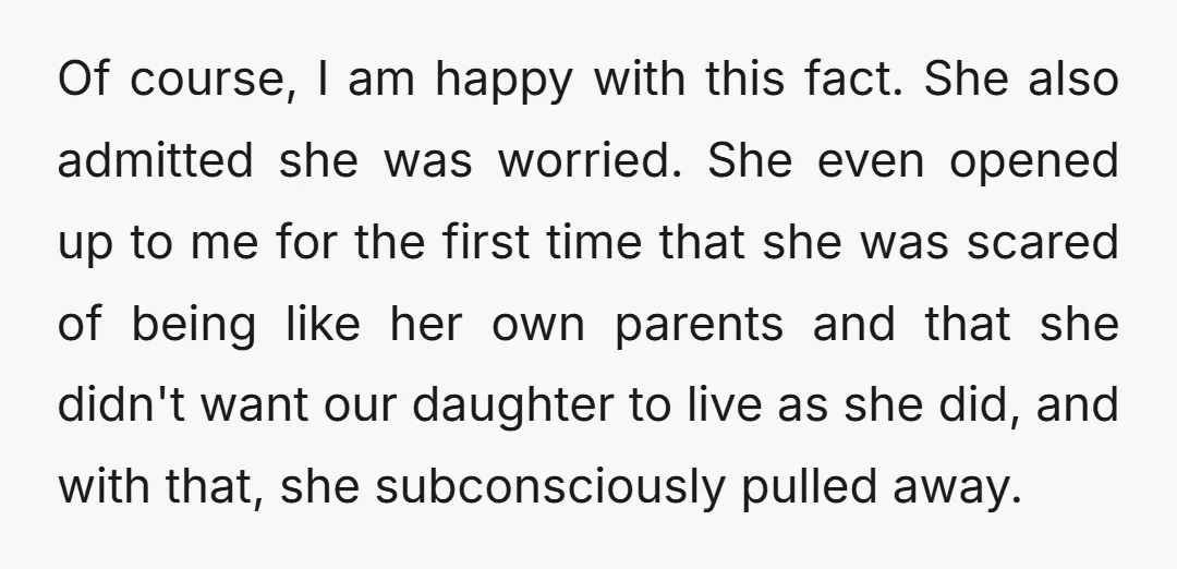 Of course, I am happy with this fact. She also admitted she was worried. She even opened up to me for the first time that she was scared of being...