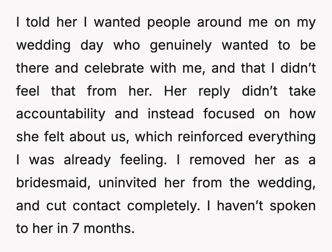 I told her I wanted people around me on my wedding day who genuinely wanted to be there and celebrate with me, and that I didn’t feel that from her....