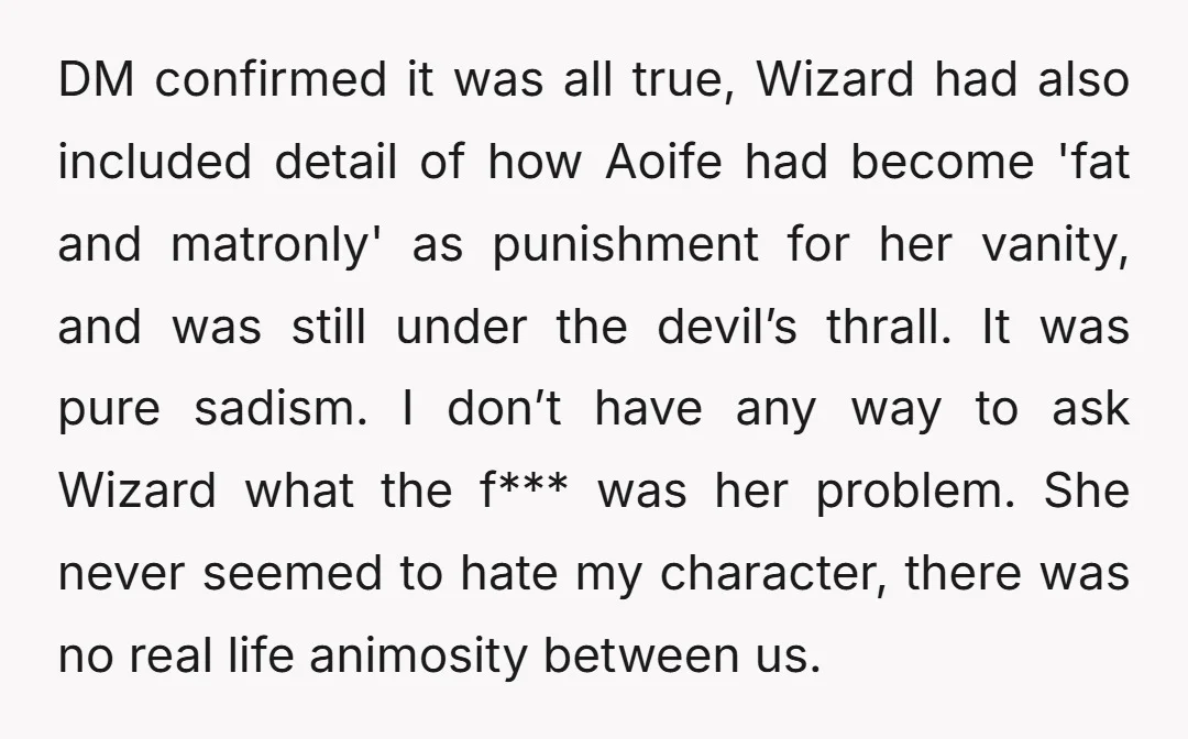 DM confirmed it was all true, Wizard had also included detail of how Aoife had become 'fat and matronly' as punishment for her vanity, and was still under the devil’s...