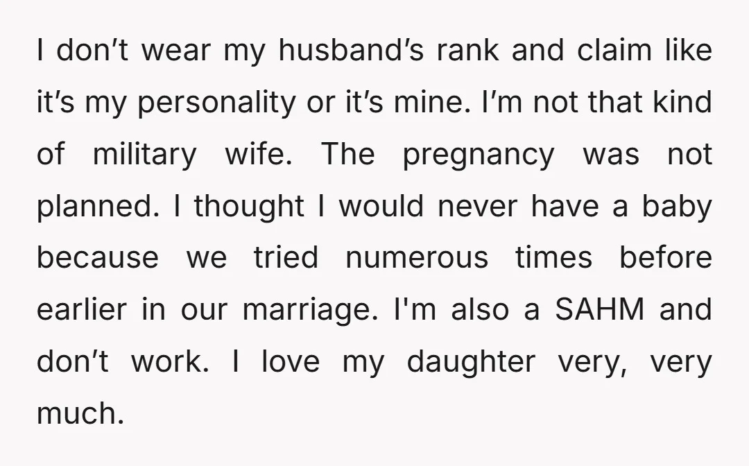 I don’t wear my husband’s rank and claim like it’s my personality or it’s mine. I’m not that kind of military wife. The pregnancy was not planned. I thought I...