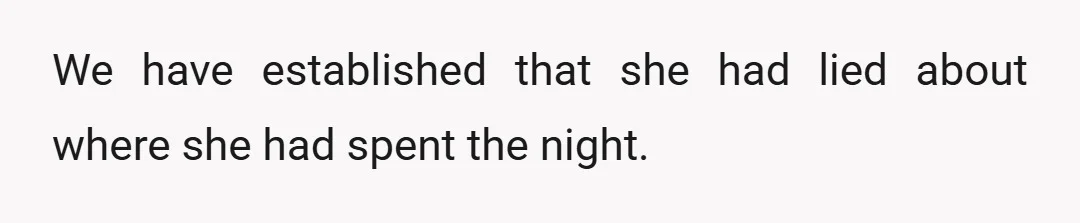 We have established that she had lied about where she had spent the night.