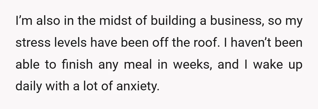 I’m also in the midst of building a business, so my stress levels have been off the roof. I haven’t been able to finish any meal in weeks, and I...