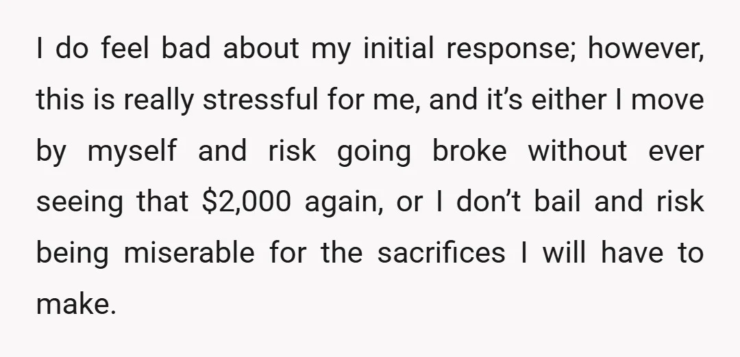 I do feel bad about my initial response; however, this is really stressful for me, and it’s either I move by myself and risk going broke without ever seeing that...