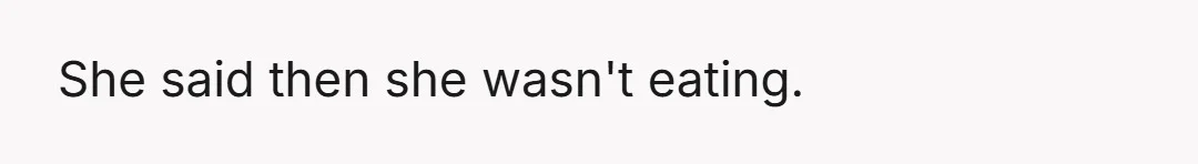 She said pizza.