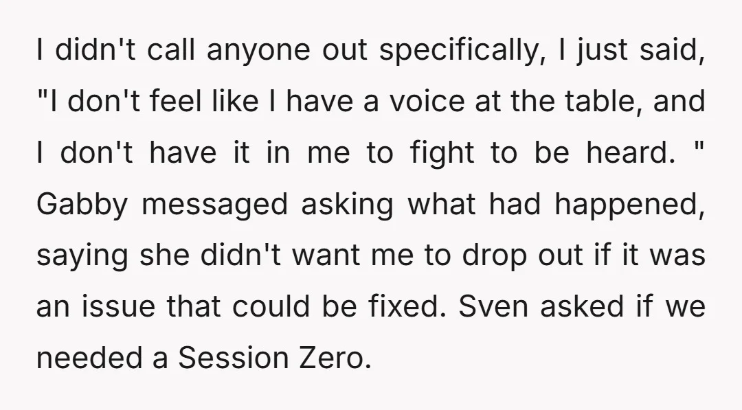 I didn't call anyone out specifically, I just said, "I don't feel like I have a voice at the table, and I don't have it in me to fight to...