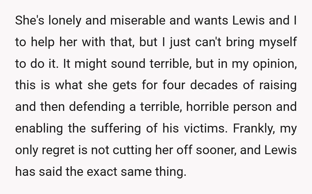 She's lonely and miserable and wants Lewis and I to help her with that, but I just can't bring myself to do it. It might sound terrible, but in my...