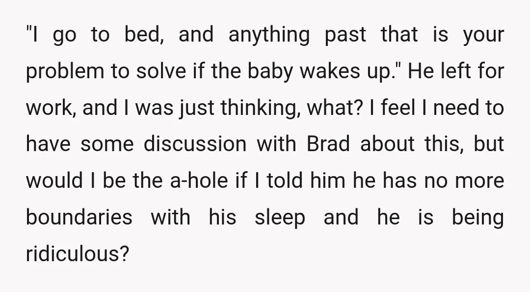 "I go to bed, and anything past that is your problem to solve if the baby wakes up." He left for work, and I was just thinking, what? I feel...