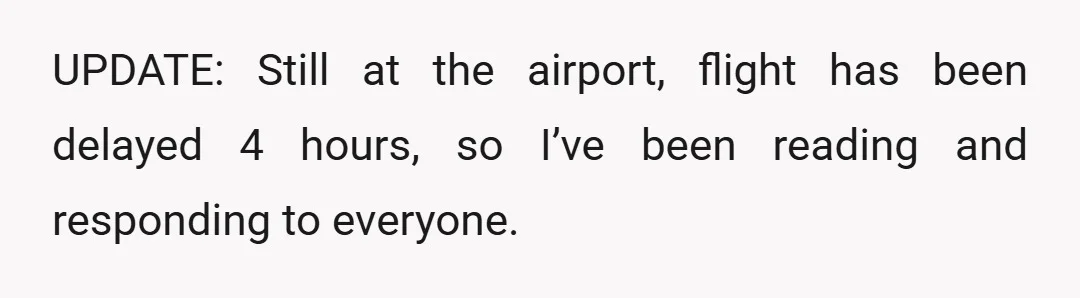 UPDATE: Still at the airport, flight has been delayed 4 hours, so I’ve been reading and responding to everyone.