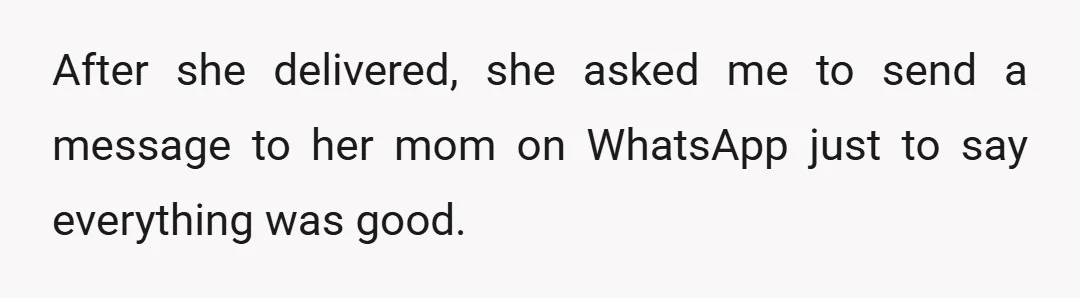 After she delivered, she asked me to send a message to her mom on WhatsApp just to say everything was good.