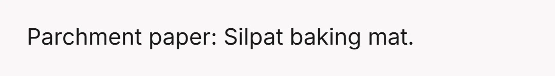 Parchment paper: Silpat baking mat.