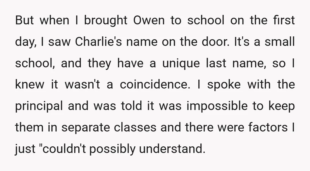 But when I brought Owen to school on the first day, I saw Charlie's name on the door. It's a small school, and they have a unique last name, so...