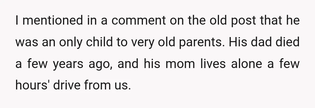 I mentioned in a comment on the old post that he was an only child to very old parents. His dad died a few years ago, and his mom lives...