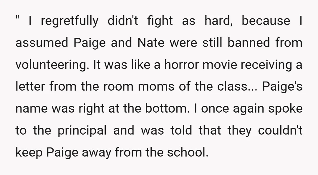 " I regretfully didn't fight as hard, because I assumed Paige and Nate were still banned from volunteering. It was like a horror movie receiving a letter from the room...