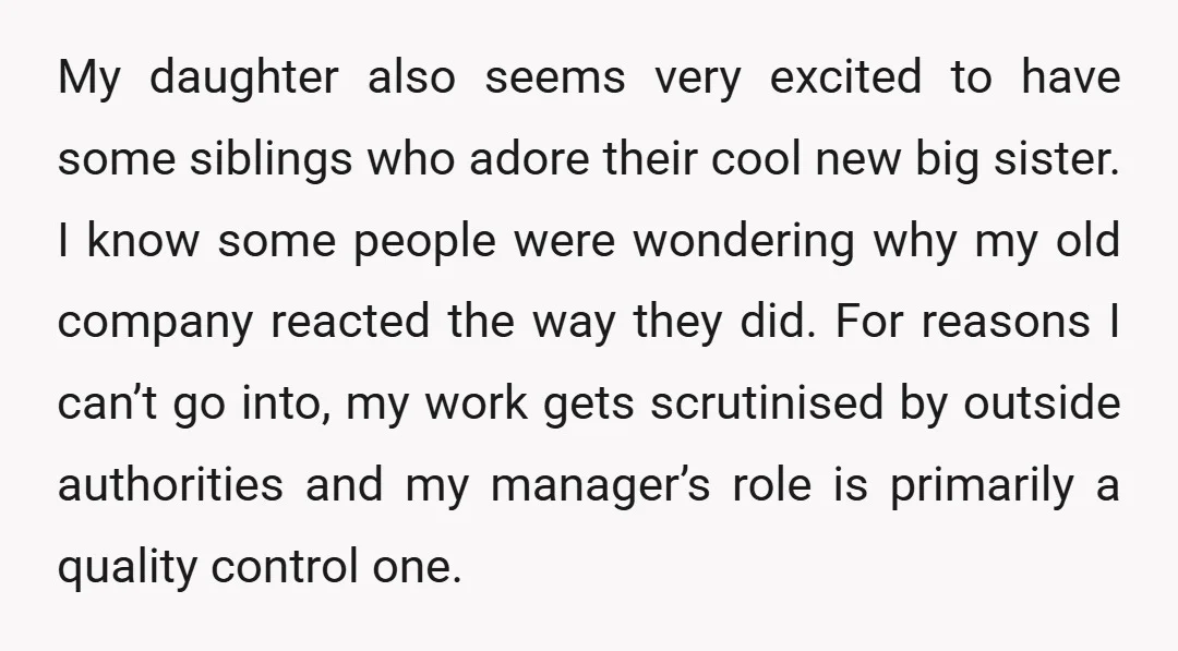 My daughter also seems very excited to have some siblings who adore their cool new big sister. I know some people were wondering why my old company reacted the way...