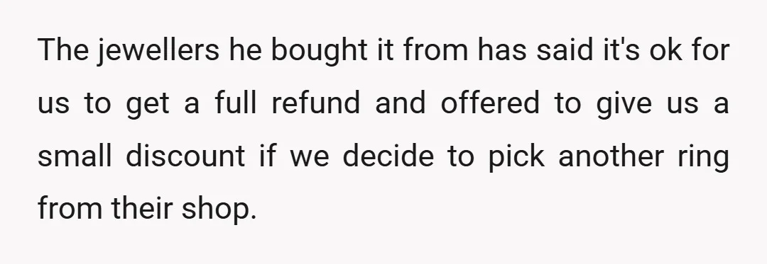 The jewellers he bought it from has said it's ok for us to get a full refund and offered to give us a small discount if we decide to pick...
