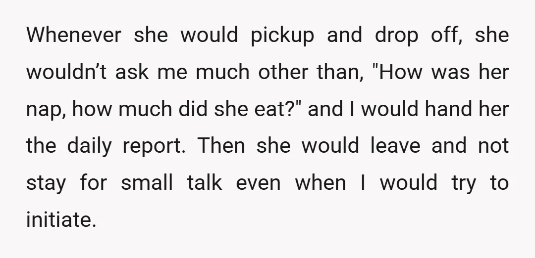 Whenever she would pickup and drop off, she wouldn’t ask me much other than, "How was her nap, how much did she eat?" and I would hand her the daily...