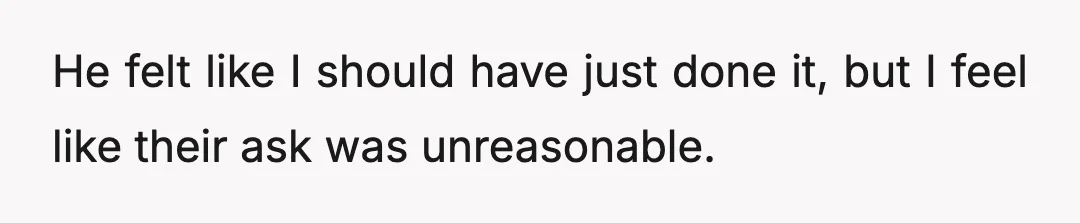 He felt like I should have just done it, but I feel like their ask was unreasonable.