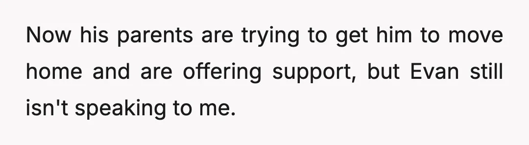 I told him they deserved to know what he had been going through and that maybe now they would actually help him.