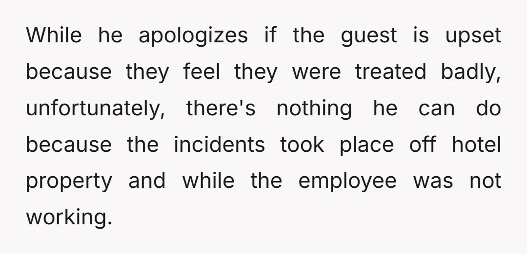 But my GM told him the same thing he had to tell the guest who complained about my co-worker recently.