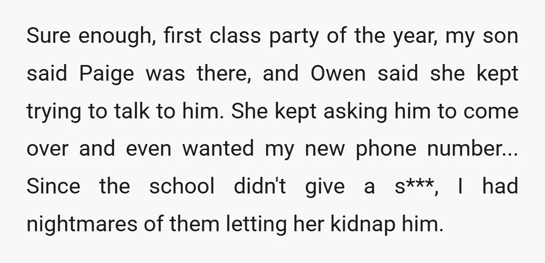 Sure enough, first class party of the year, my son said Paige was there, and Owen said she kept trying to talk to him. She kept asking him to come...