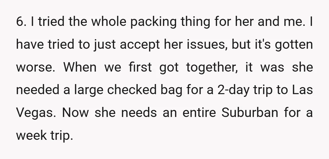 3. She always says she doesn't want to do this, then trip comes and she does it.