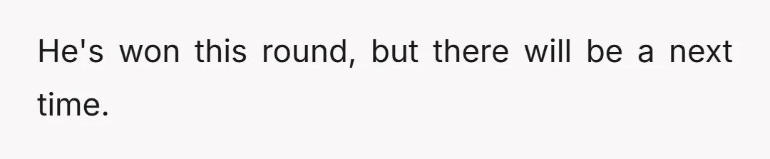 He was just waiting for the perfect moment to get back at us, meanwhile letting us dig ourselves deeper and deeper with repeated mentions of her around the office.