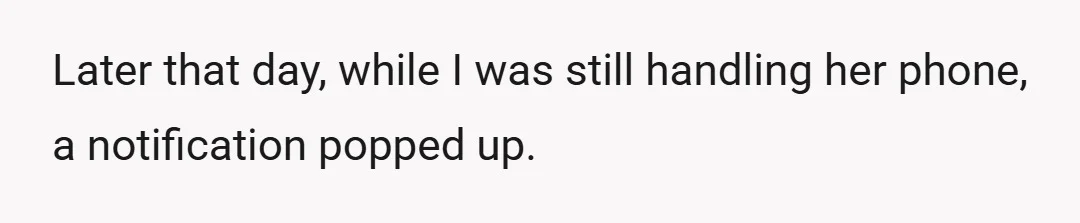 Later that day, while I was still handling her phone, a notification popped up.