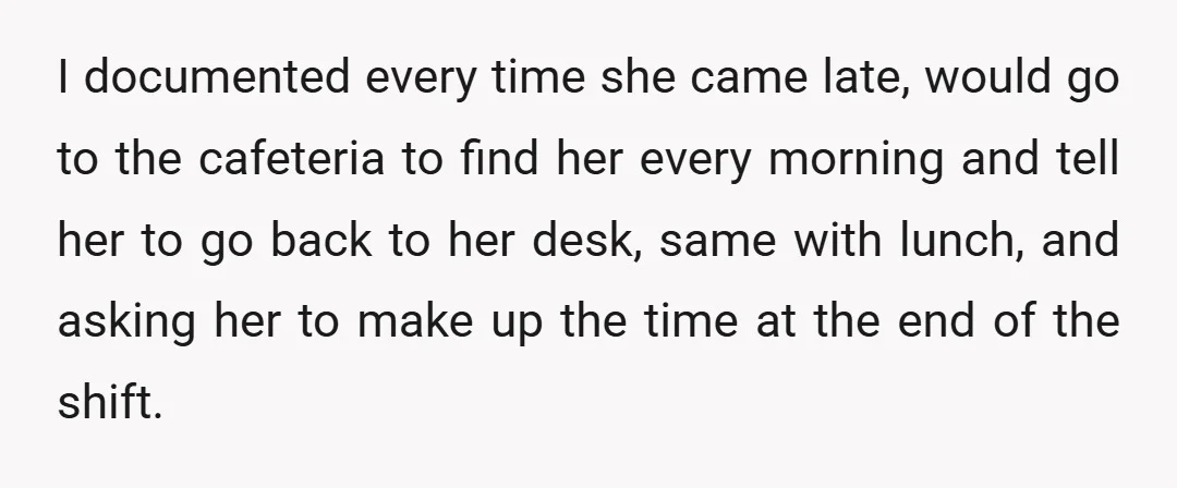 She didn’t, though. She just kept going on the same way and complaining to HR that I was harassing her.
