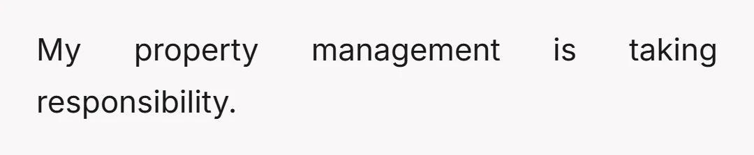 My property management is taking responsibility.