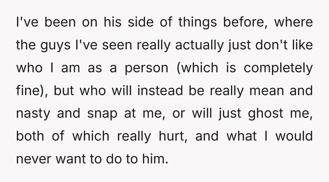 It's like every little thing he does just annoys me, and I'm worried that the more I hang around him, the more likely I'm going to be to explode and...