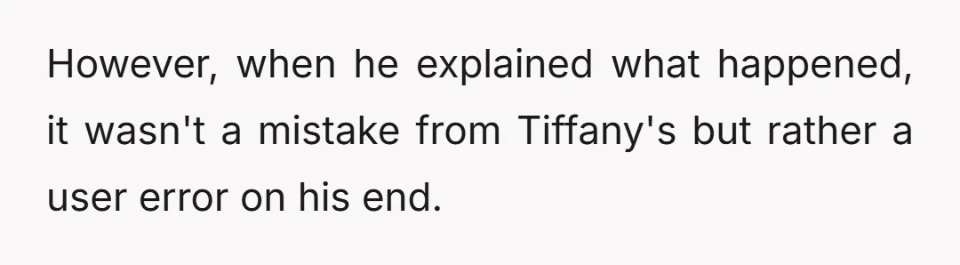 My brother did in fact show up with bank statements confirming the triple charge from Tiffany's.
